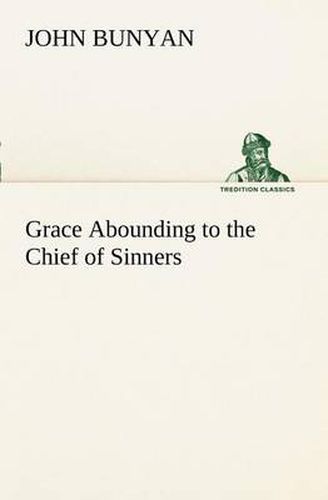 Cover image for Grace Abounding to the Chief of Sinners