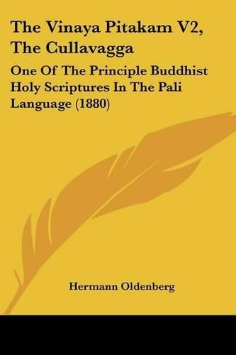 The Vinaya Pitakam V2, the Cullavagga: One of the Principle Buddhist Holy Scriptures in the Pali Language (1880)