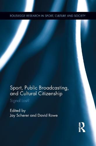 Cover image for Sport, Public Broadcasting, and Cultural Citizenship: Signal Lost?