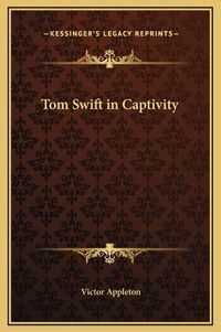 Cover image for Tom Swift in Captivity