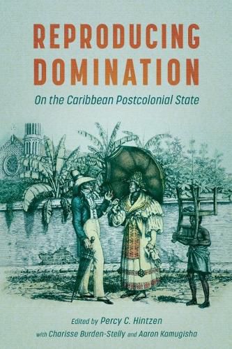 Cover image for Reproducing Domination: On the Caribbean Postcolonial State