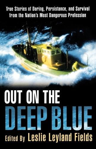 Cover image for Out on the Deep Blue: True Stories of Daring, Persistence, and Survival from the Nation's Most Dangerous Profession