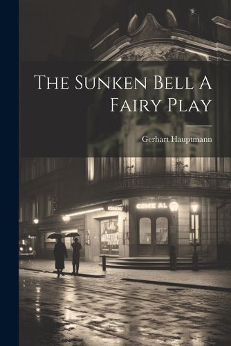 Cover image for The Sunken Bell A Fairy Play