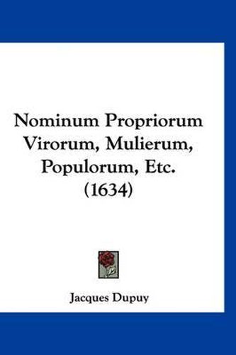 Nominum Propriorum Virorum, Mulierum, Populorum, Etc. (1634)