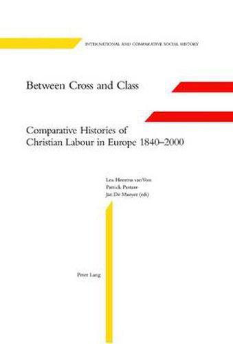 Cover image for Between Cross and Class: Comparative Histories of Christian Labour in Europe 1840-2000