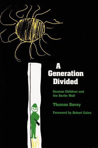 Cover image for A Generation Divided: German Children and the Berlin Wall
