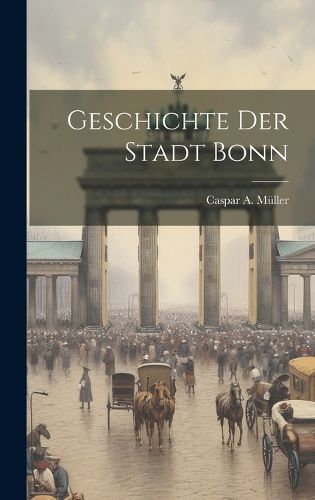 Cover image for Geschichte Der Stadt Bonn