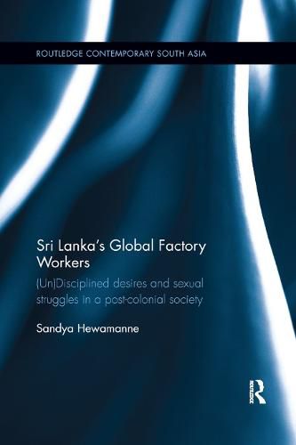 Cover image for Sri Lanka's Global Factory Workers: (Un)Disciplined desires and sexual struggles in a post-colonial society