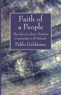 Cover image for Faith of a People: The Life of a Basic Christian Community in El Salvador