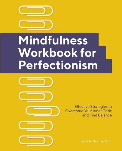 Cover image for Mindfulness Workbook for Perfectionism: Effective Strategies to Overcome Your Inner Critic and Find Balance