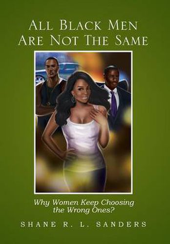 Cover image for All Black Men Are Not the Same: Why Women Keep Choosing the Wrong Ones?