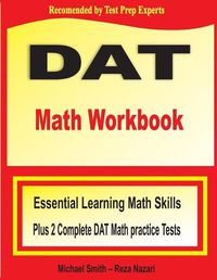 Cover image for DAT Math Workbook: Essential Learning Math Skills Plus Two Complete DAT Math Practice Tests