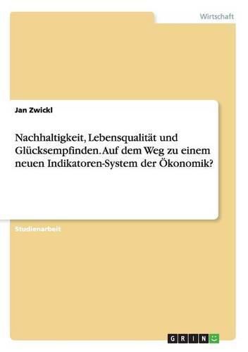 Cover image for Nachhaltigkeit, Lebensqualitat und Glucksempfinden. Auf dem Weg zu einem neuen Indikatoren-System der OEkonomik?