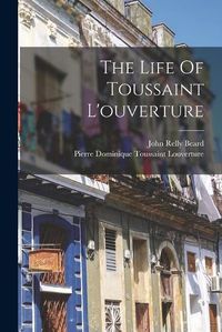 Cover image for The Life Of Toussaint L'ouverture