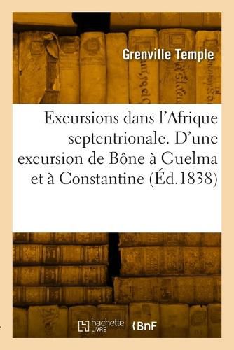 Cover image for Excursions dans l'Afrique septentrionale. Relation d'une excursion de Bone a Guelma et a Constantine