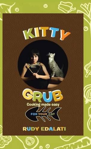 Cover image for Kitty Grub: Cooking made easy for your cat