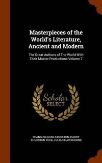 Cover image for Masterpieces of the World's Literature, Ancient and Modern: The Great Authors of the World with Their Master Productions Volume 7