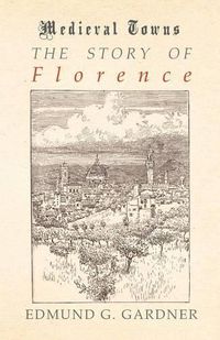 Cover image for The Story of Florence (Medieval Towns Series)