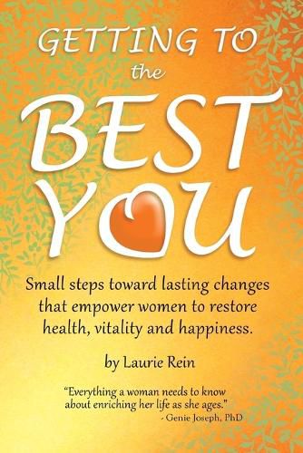 Cover image for GETTING TO the BEST YOU: Small steps toward lasting changes that empower women to restore health, vitality and happiness.