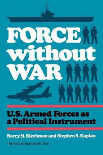 Cover image for Force without War: U.S. Armed Forces as a Political Instrument