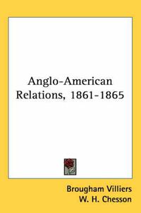 Cover image for Anglo-American Relations, 1861-1865