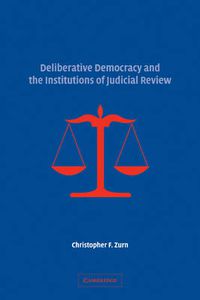 Cover image for Deliberative Democracy and the Institutions of Judicial Review