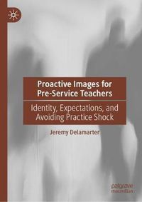 Cover image for Proactive Images for Pre-Service Teachers: Identity, Expectations, and Avoiding Practice Shock