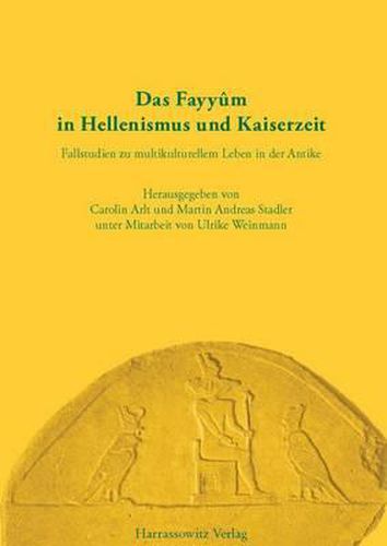 Cover image for Das Fayyum in Hellenismus Und Kaiserzeit: Fallstudien Zu Multikulturellem Leben in Der Antike