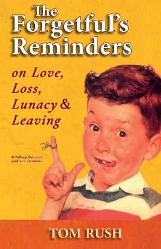 Cover image for The Forgetful's Reminders On Love, Loss, Lunacy & Leaving