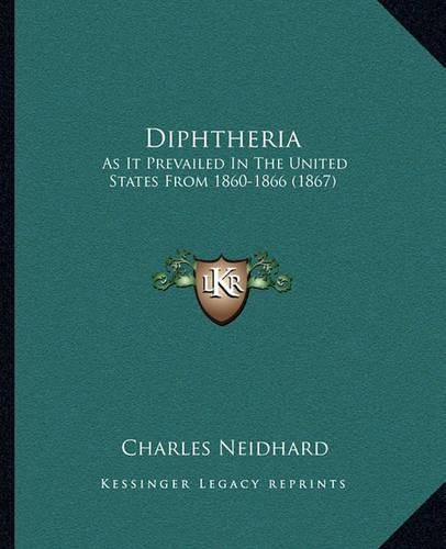 Cover image for Diphtheria: As It Prevailed in the United States from 1860-1866 (1867)