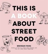Cover image for This Is a Book About Street Food