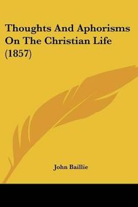 Cover image for Thoughts and Aphorisms on the Christian Life (1857)