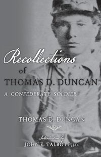 Cover image for Recollections of Thomas D. Duncan, A Confederate Soldier