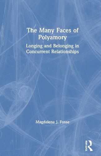 Cover image for The Many Faces of Polyamory: Longing and Belonging in Concurrent Relationships