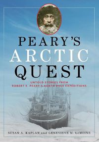 Cover image for Peary's Arctic Quest: Untold Stories from Robert E. Peary's North Pole Expeditions