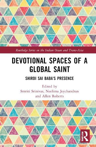 Cover image for Devotional Spaces of a Global Saint: Shirdi Sai Baba's Presence