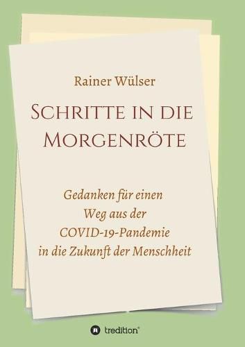 Cover image for Schritte in die Morgenroete: Gedanken fur einen Weg aus der COVID-19-Pandemie in die Zukunft der Menschheit