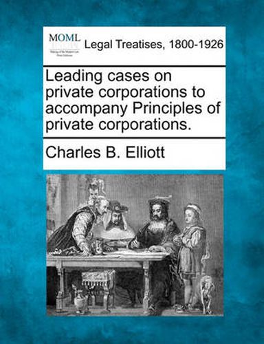 Leading Cases on Private Corporations to Accompany Principles of Private Corporations.