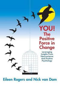 Cover image for YOU! The Positive Force in Change: Leveraging Insights from Neuroscience and Positive Psychology