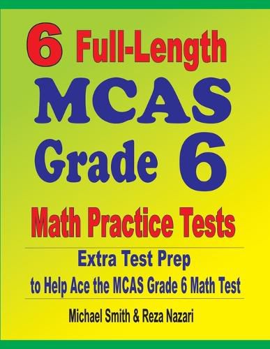 Cover image for 6 Full-Length MCAS Grade 6 Math Practice Tests: Extra Test Prep to Help Ace the MCAS Grade 6 Math Test