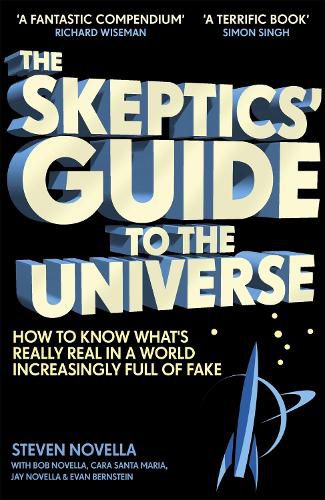 The Skeptics' Guide to the Universe: How To Know What's Really Real in a World Increasingly Full of Fake