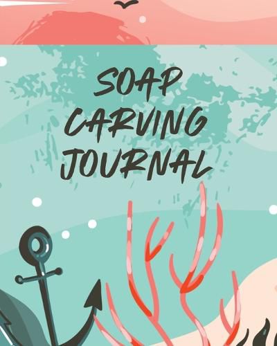 Cover image for Soap Carving Journal: Nature Crafts Sculpture For Kids Whittling Patterns