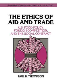 Cover image for The Ethics of Aid and Trade: U.S. Food Policy, Foreign Competition, and the Social Contract