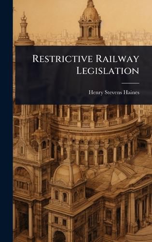 Cover image for Restrictive Railway Legislation