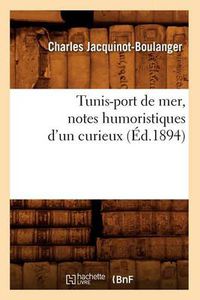 Cover image for Tunis-Port de Mer, Notes Humoristiques d'Un Curieux (Ed.1894)