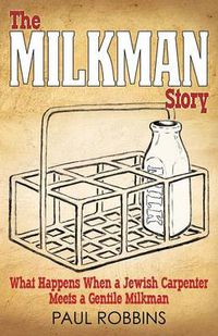 Cover image for The Milkman Story: What Happens When a Jewish Carpenter Meets a Gentile Milkman