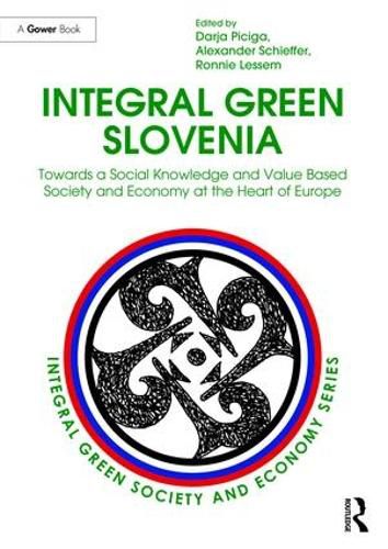 Cover image for Integral Green Slovenia: Towards a Social Knowledge and Value Based Society and Economy at the Heart of Europe