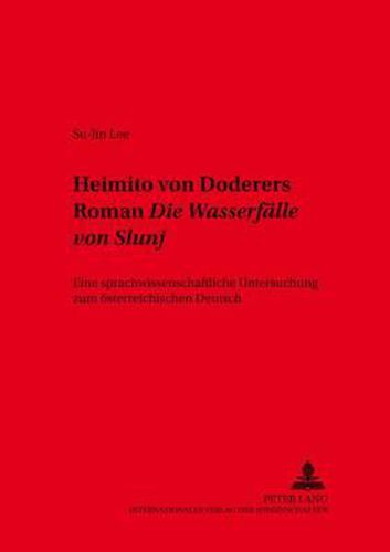 Cover image for Heimito Von Doderers Roman  Die Wasserfaelle Von Slunj: Eine Sprachwissenschaftliche Untersuchung Zum Oesterreichischen Deutsch