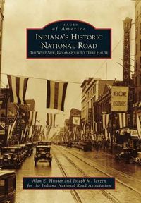 Cover image for Indiana's Historic National Road: The West Side, Indianapolis to Terre Haute