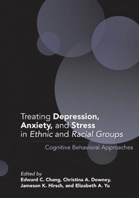 Cover image for Treating Depression, Anxiety, and Stress in Ethnic and Racial Groups: Cognitive Behavioral Approaches